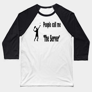 People call me "The Server" Baseball T-Shirt